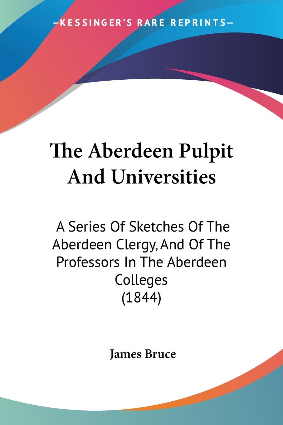 The Aberdeen Pulpit And Universities - Bruce, James