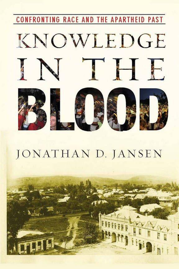 Knowledge in the Blood: Confronting Race and the Apartheid Past - Jansen, Jonathan D.