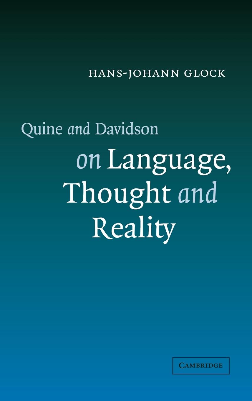 Quine and Davidson on Language, Thought and Reality - Glock, Hans-Johann