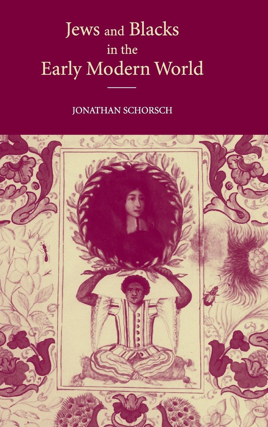 Jews and Blacks in the Early Modern World - Schorsch, Jonathan