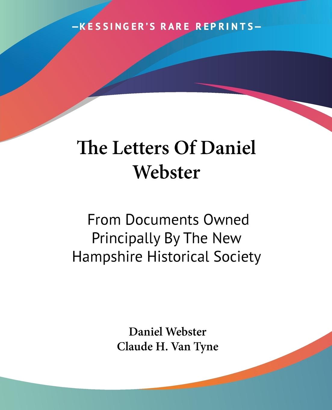 The Letters Of Daniel Webster - Webster, Daniel
