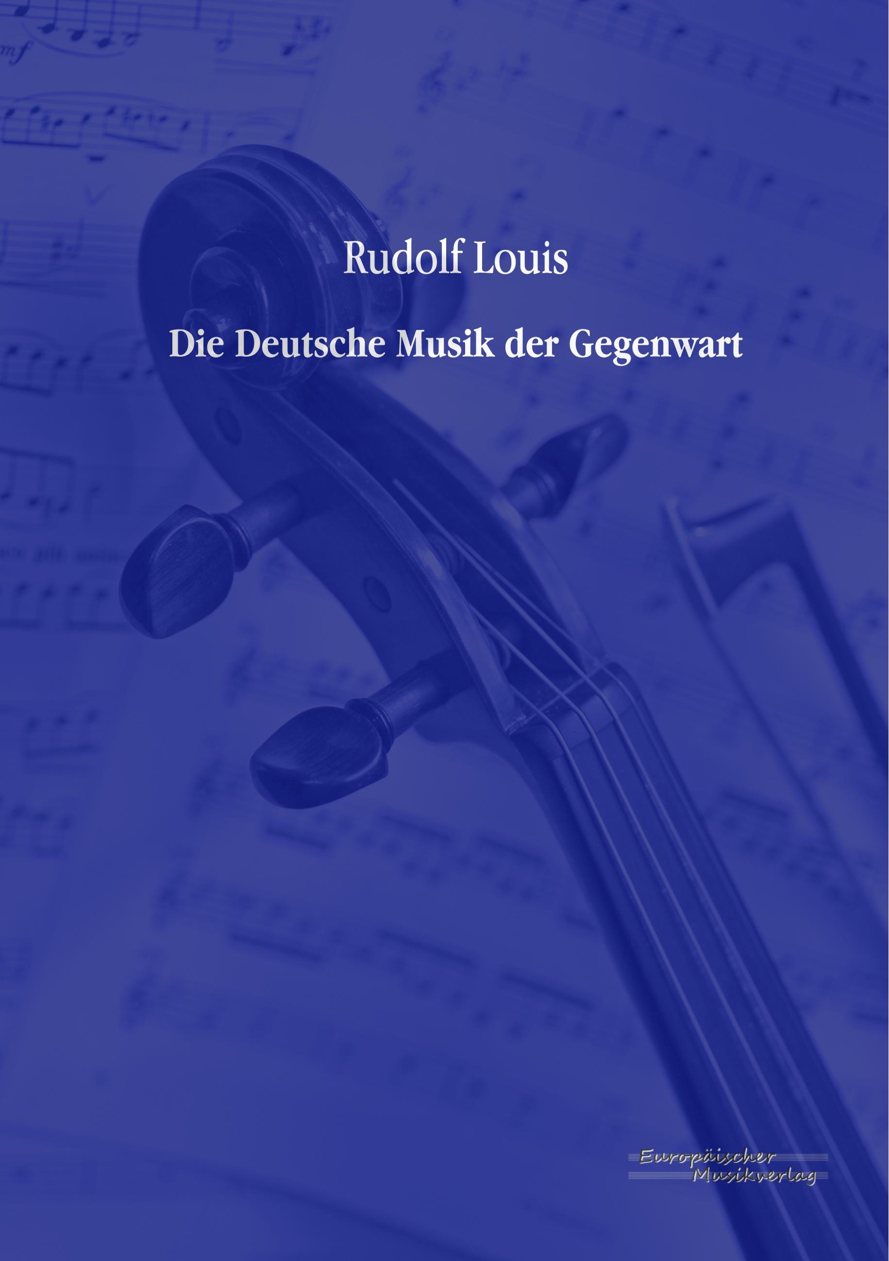 Die Deutsche Musik der Gegenwart - Louis, Rudolf