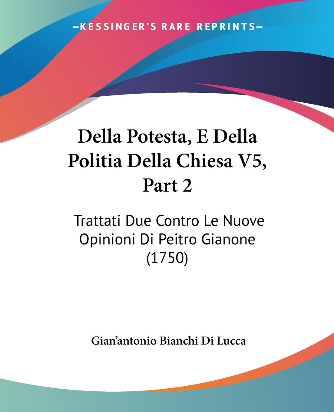 Della Potesta, E Della Politia Della Chiesa V5, Part 2 - Lucca, Gian antonio Bianchi Di