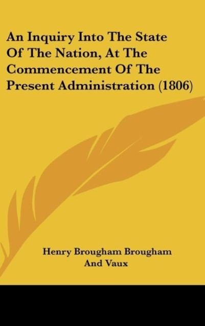 An Inquiry Into The State Of The Nation, At The Commencement Of The Present Administration (1806) - Brougham And Vaux, Henry Brougham