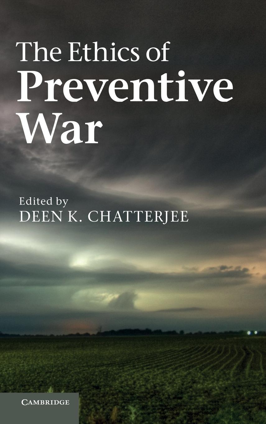 The Ethics of Preventive War - Chatterjee, Deen K.