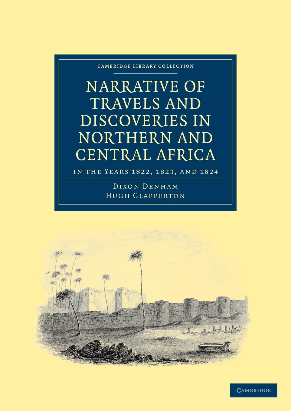 Narrative of Travels and Discoveries in Northern and Central Africa, in the Years 1822, 1823, and 1824 - Denham, Dixon Clapperton, Hugh