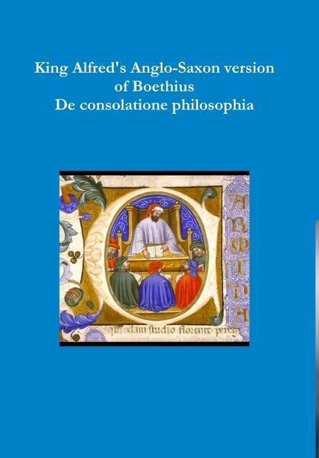 King Alfred s Anglo-Saxon version of Boethius De consolatione philosophiae - Boethius