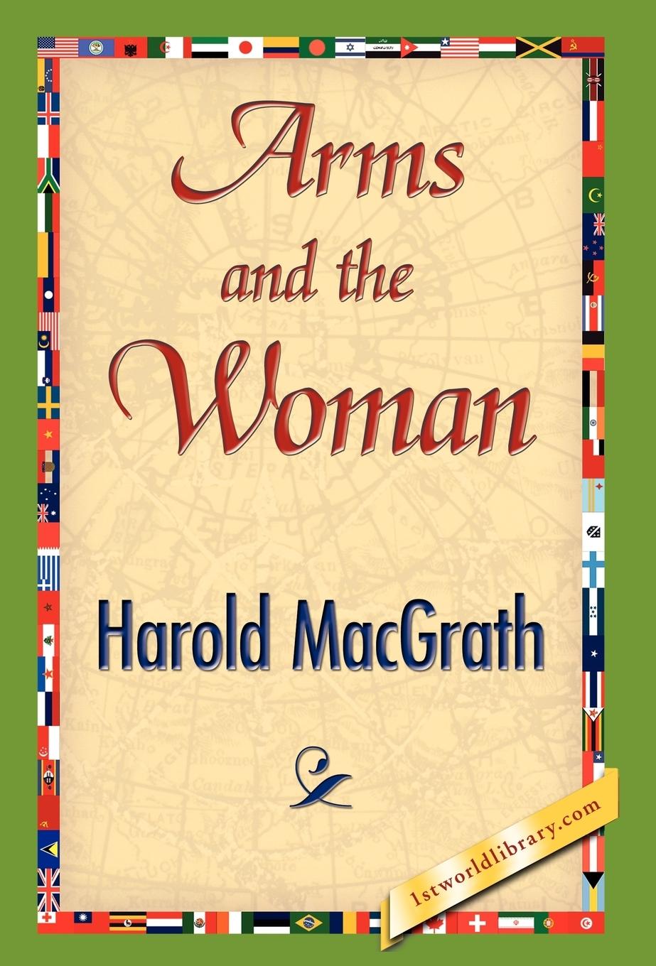 Arms and the Woman - Harold Macgrath, Macgrath Harold Macgrath