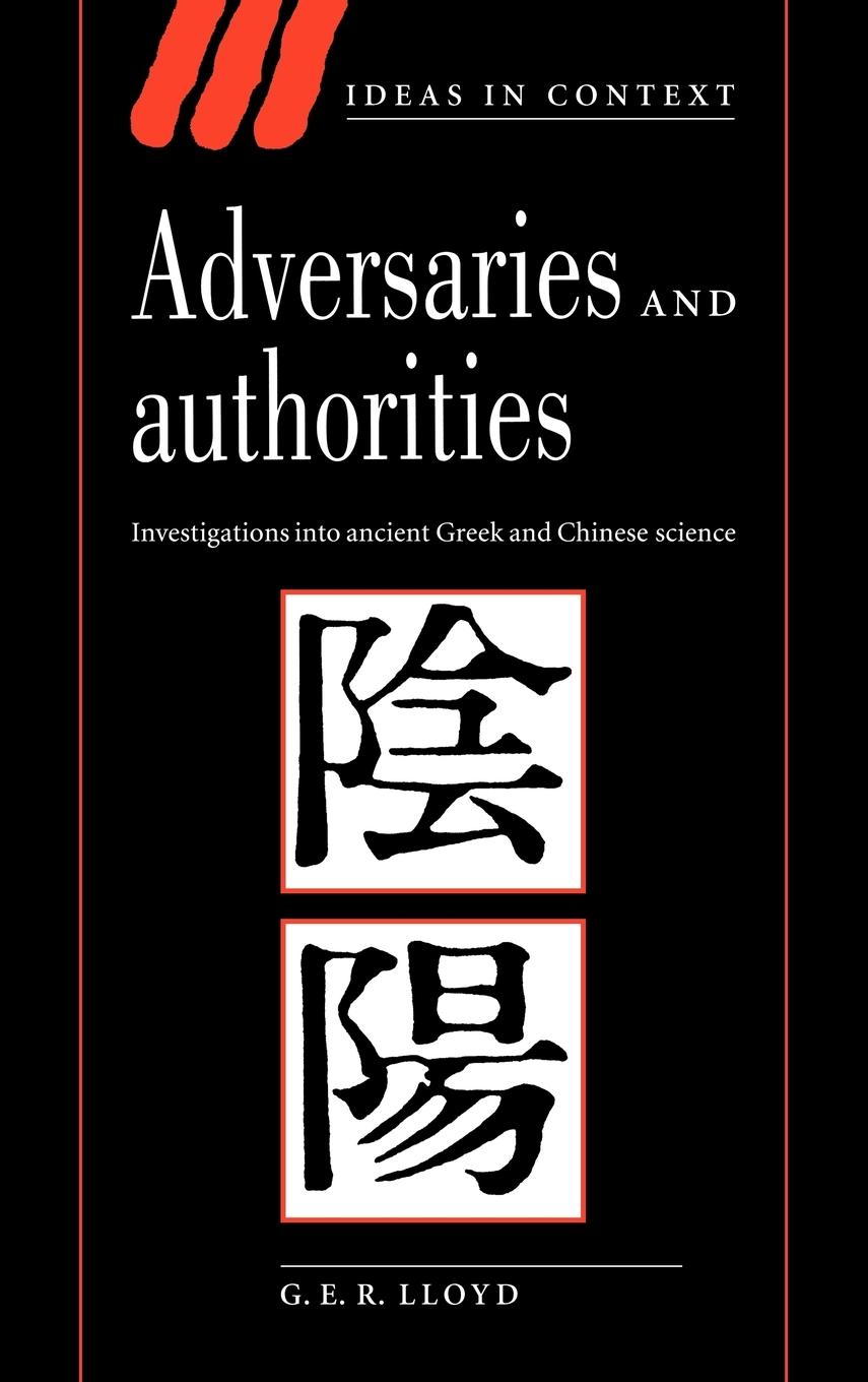 Adversaries and Authorities - Lloyd, Geoffrey E. R. Lloyd, G. E. R.