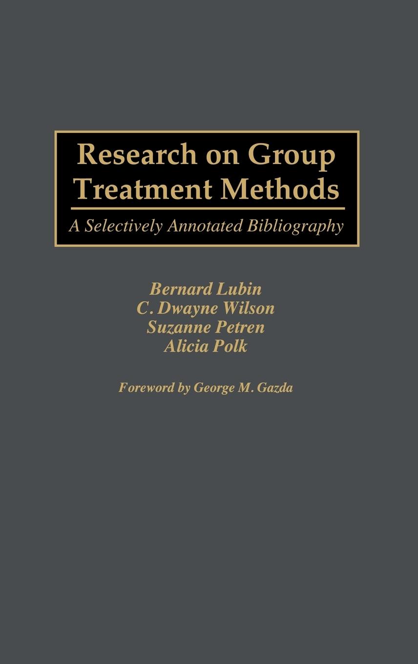 Research on Group Treatment Methods - Lubin, Bernard Wilson, C. Dwayne Petren, Suzanne