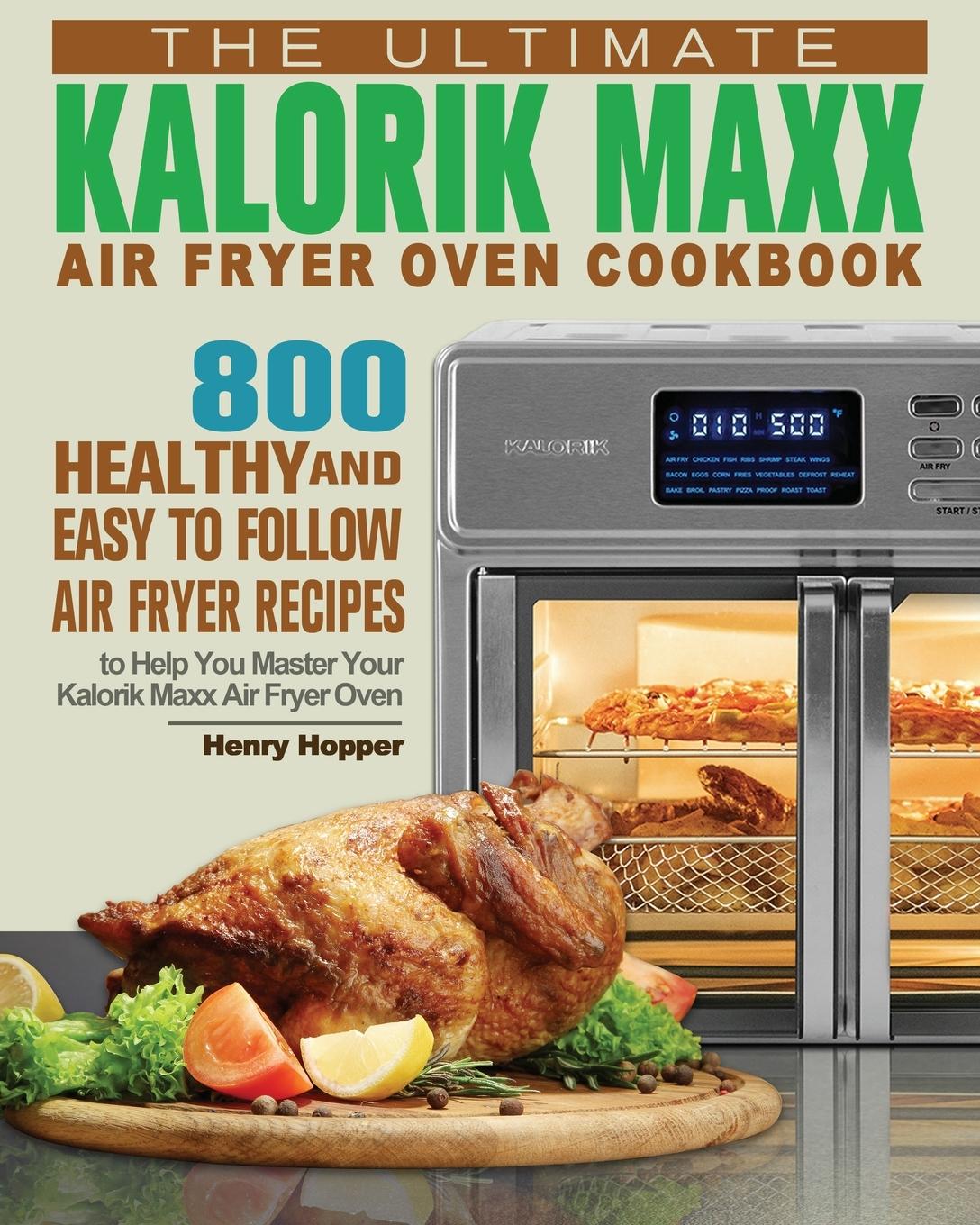 9781801245845 The Ultimate Kalorik Maxx Air Fryer Oven Cookbook