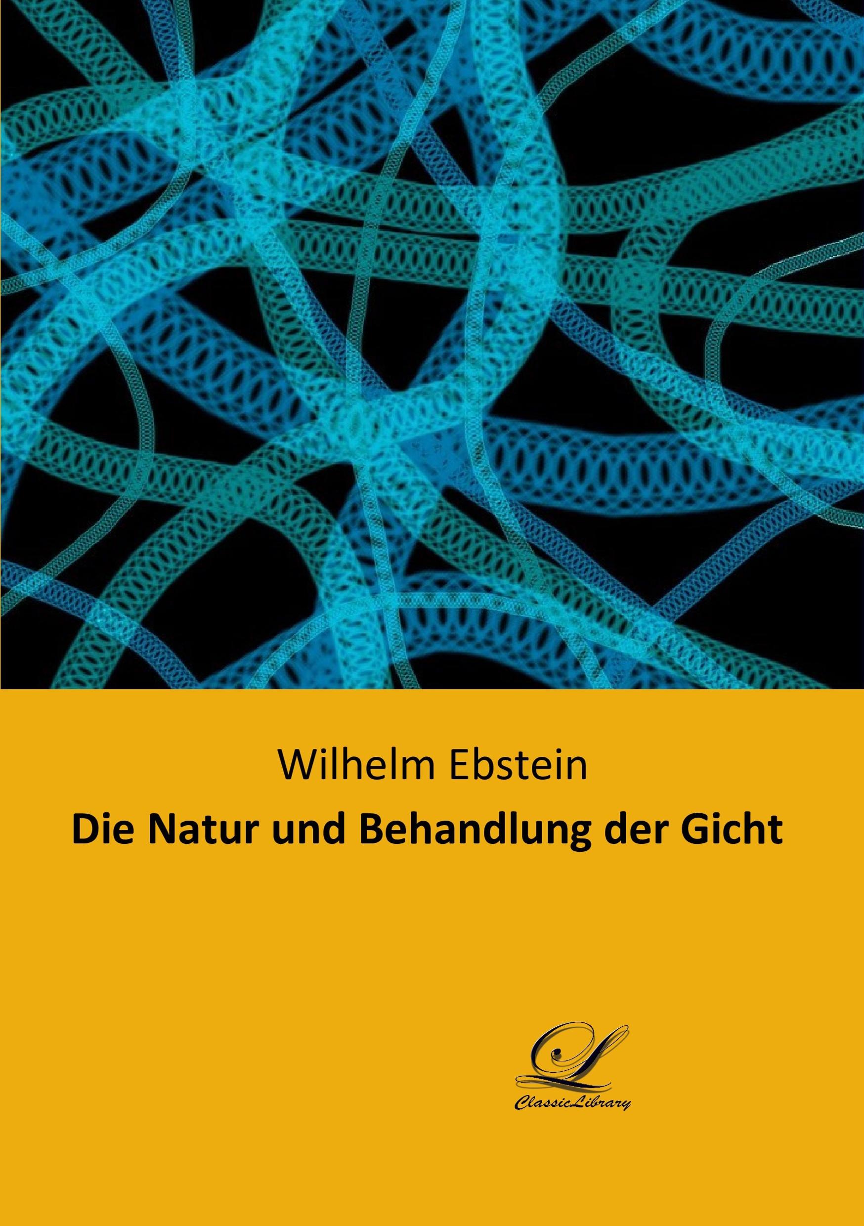 Die Natur und Behandlung der Gicht - Ebstein, Wilhelm