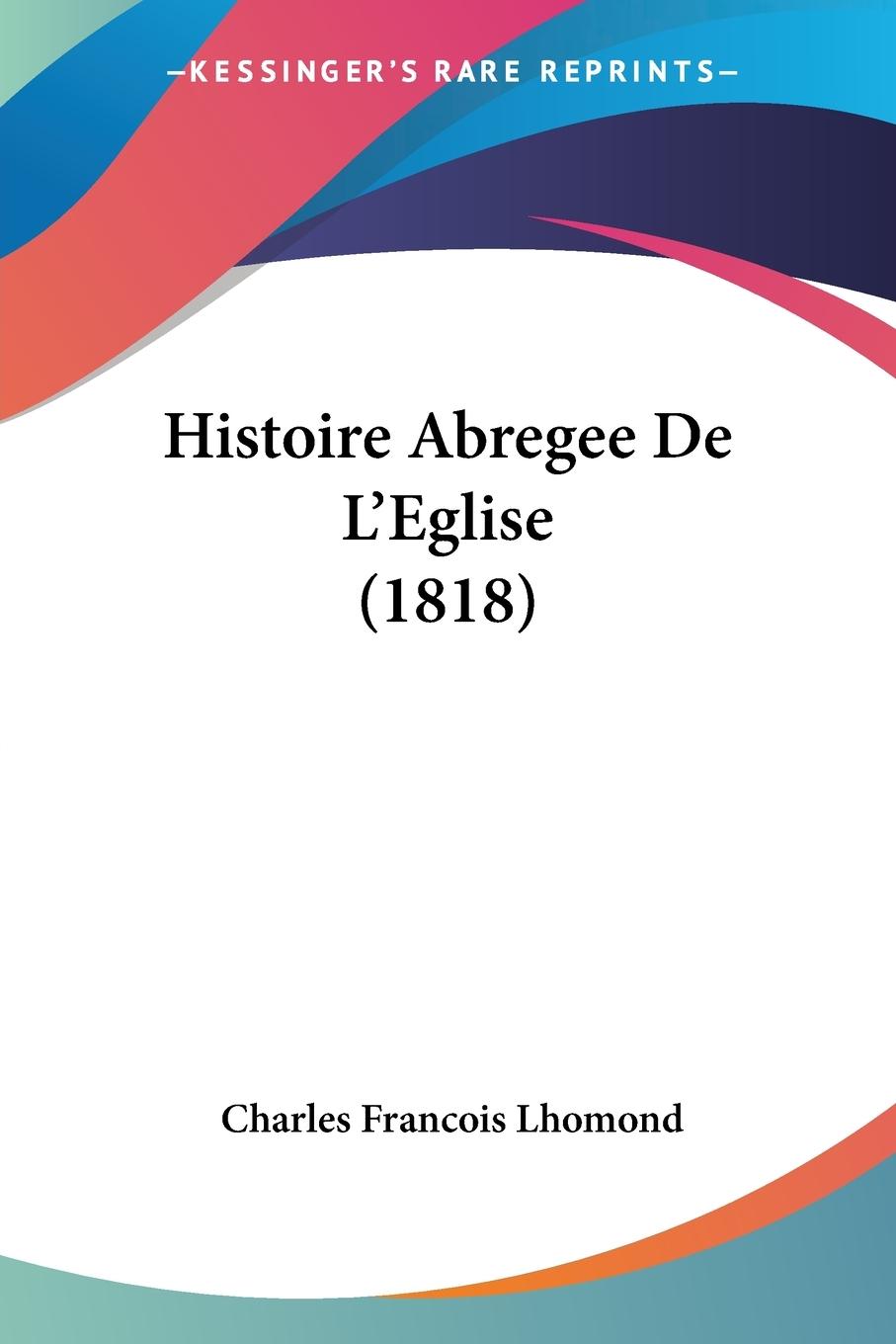 Histoire Abregee De L Eglise (1818) - Lhomond, Charles Francois
