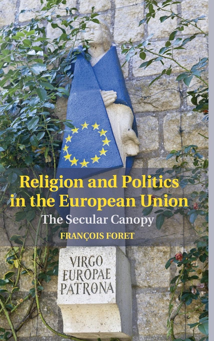 Religion and Politics in the European Union - Foret, Francois