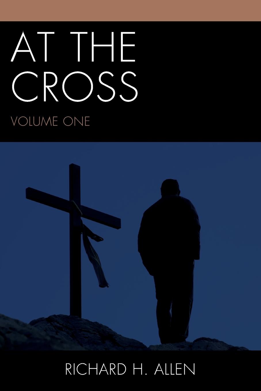 At the Cross, Volume 1 - Allen, Richard H.