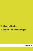 Amerika heute und morgen - Holitscher, Arthur