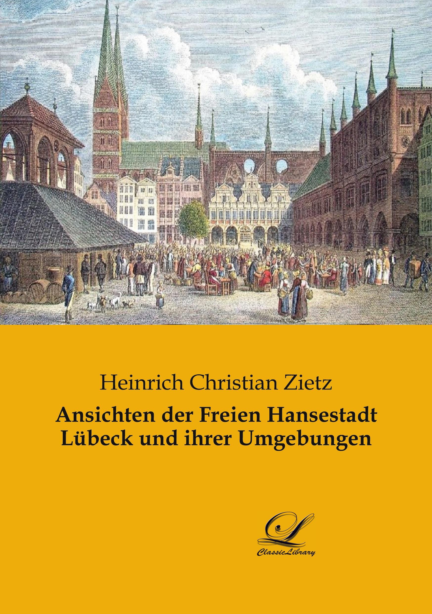Ansichten der Freien Hansestadt Luebeck und ihrer Umgebungen - Zietz, Heinrich Christian