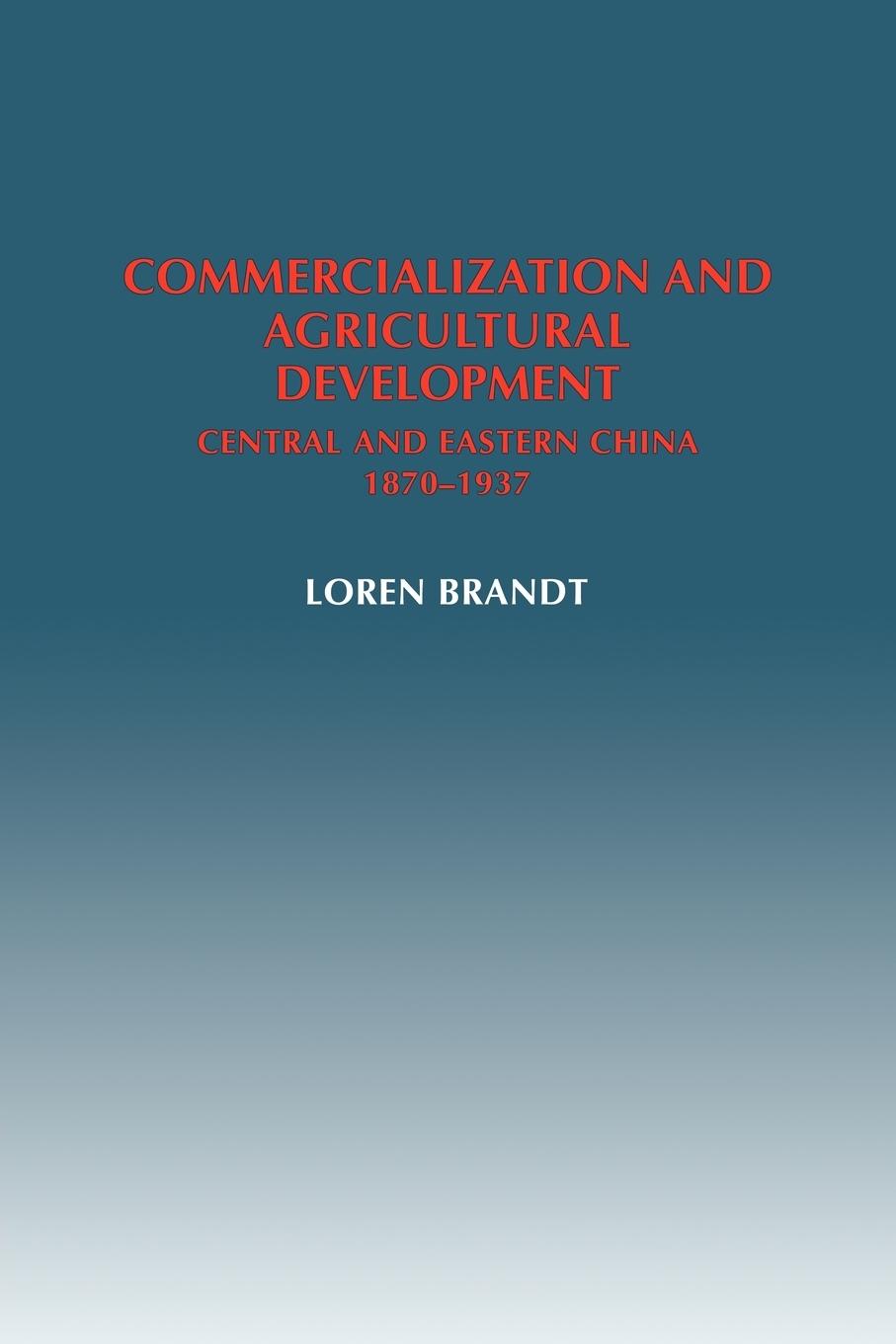 Commercialization and Agricultural Development - Brandt, Loren