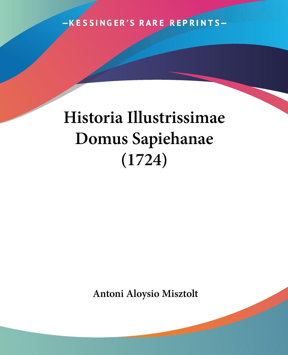 Historia Illustrissimae Domus Sapiehanae (1724) - Misztolt, Antoni Aloysio