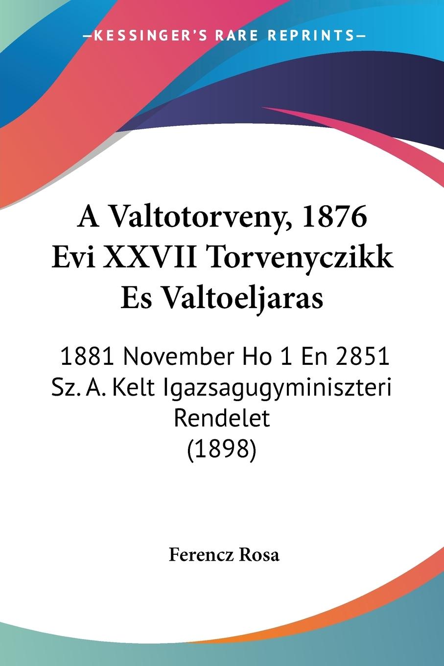 A Valtotorveny, 1876 Evi XXVII Torvenyczikk Es Valtoeljaras - Rosa, Ferencz
