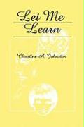 Let Me Learn - Johnston, Christine A.