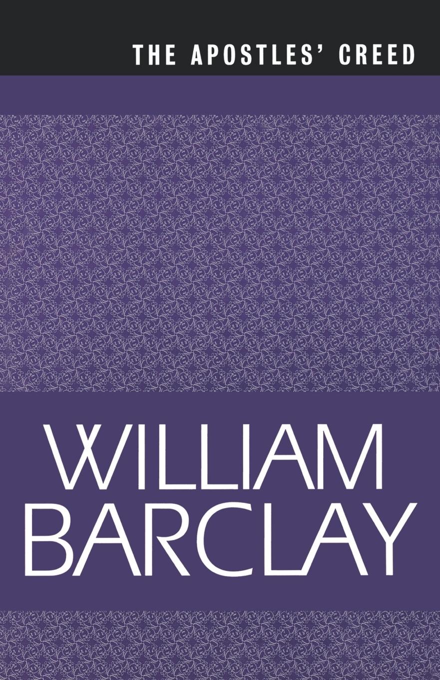 The Apostles Creed - Barclay, William Barclay