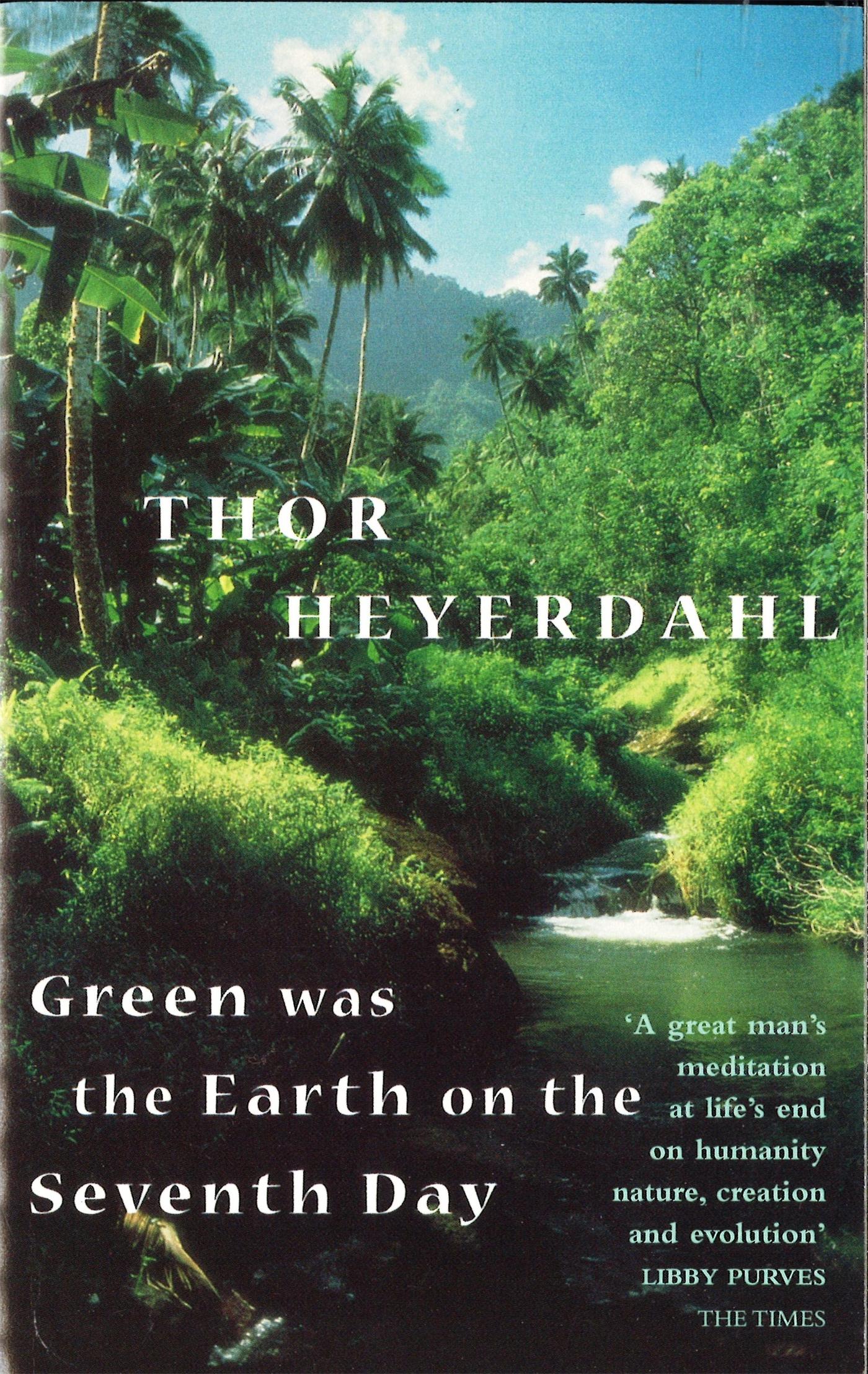 Green Was The Earth On The Seventh Day - Heyerdahl, Thor