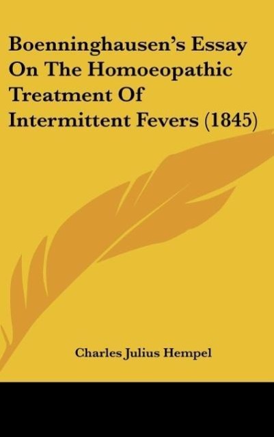 Boenninghausen s Essay On The Homoeopathic Treatment Of Intermittent Fevers (1845)