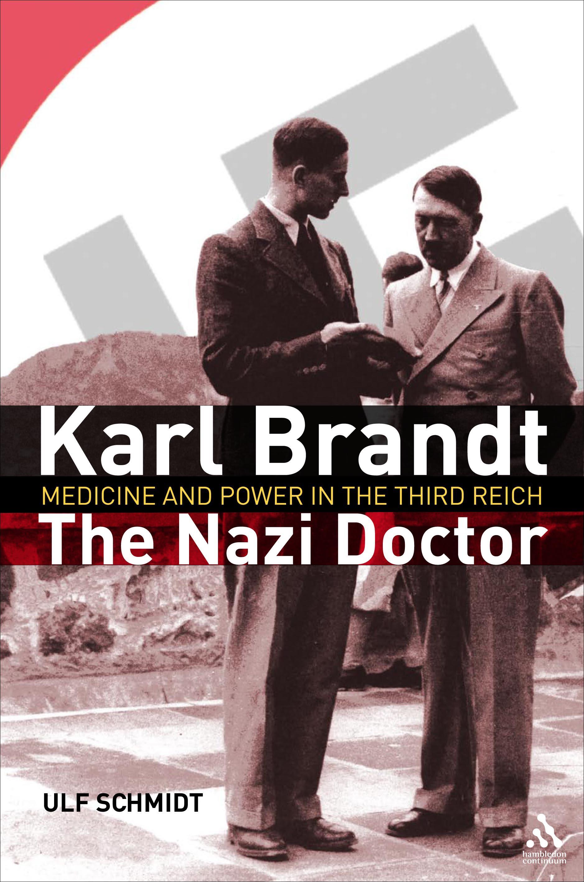 Karl Brandt: The Nazi Doctor: Medicine and Power in the Third Reich - Schmidt, Ulf