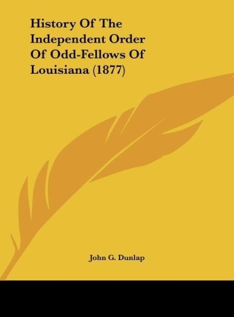 History Of The Independent Order Of Odd-Fellows Of Louisiana (1877) - Dunlap, John G.