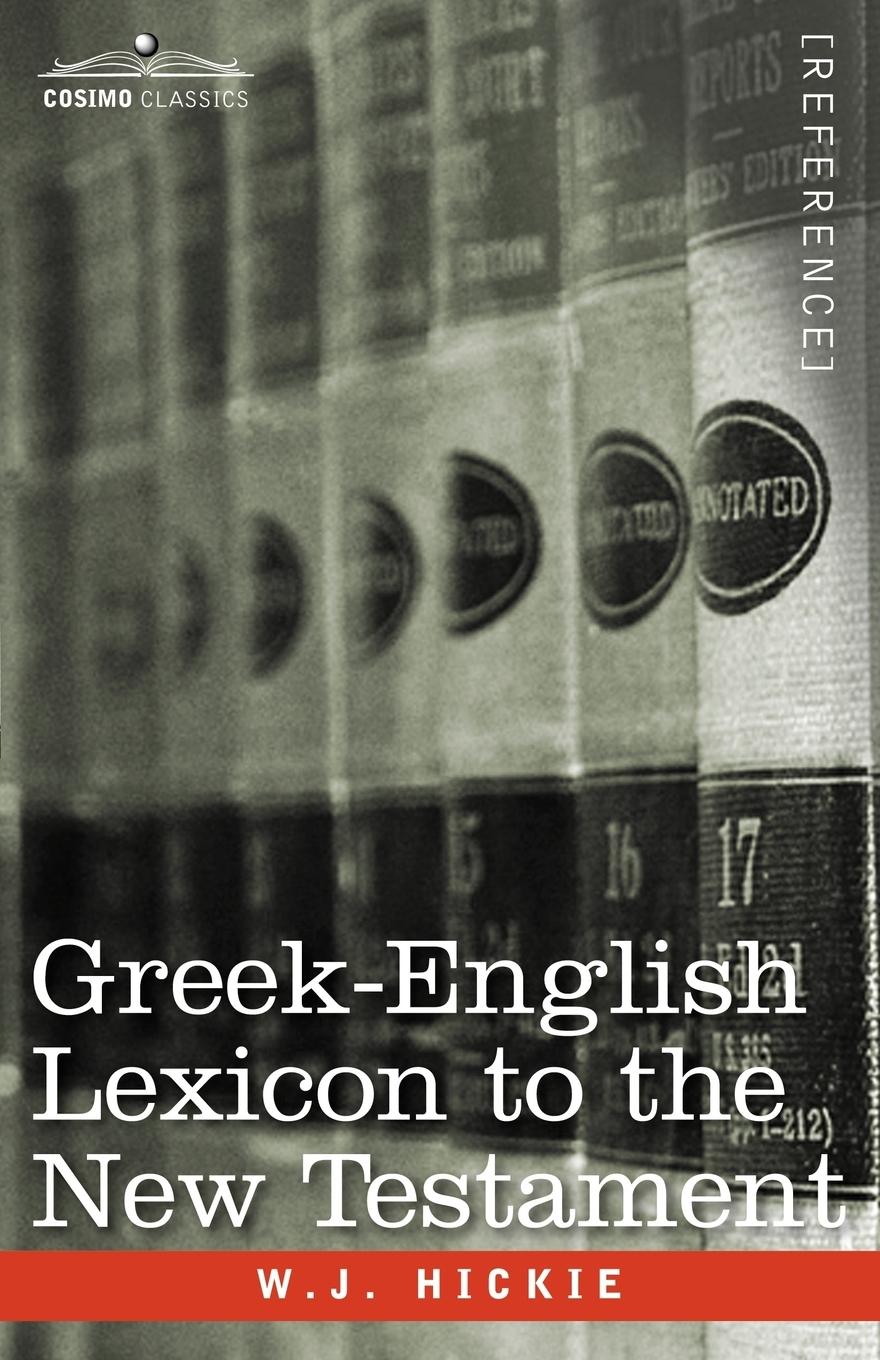 Greek-English Lexicon to the New Testament - Hickie, W. J.