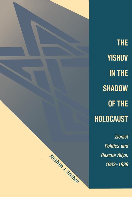 Yishuv In The Shadow Of The Holocaust - Abraham J Edelheit