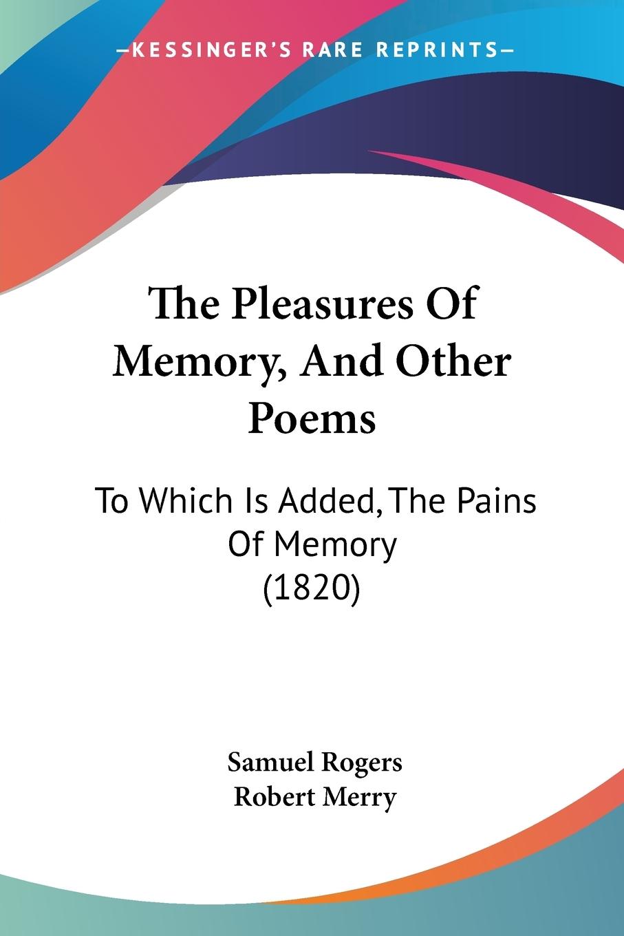 The Pleasures Of Memory, And Other Poems - Rogers, Samuel Merry, Robert