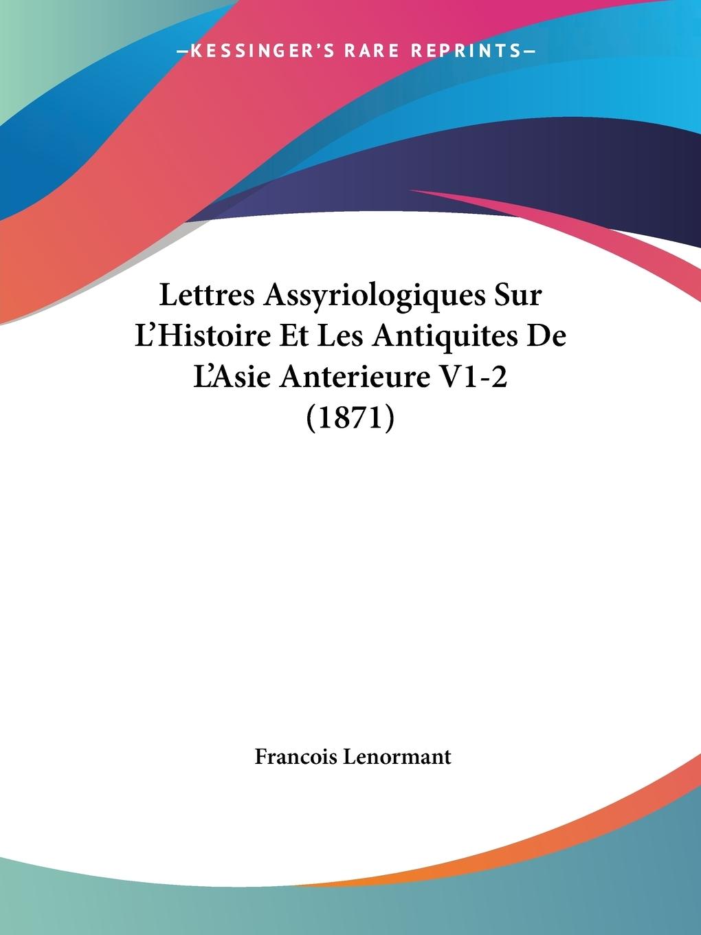 Lettres Assyriologiques Sur L Histoire Et Les Antiquites De L Asie Anterieure V1-2 (1871) - Lenormant, Francois