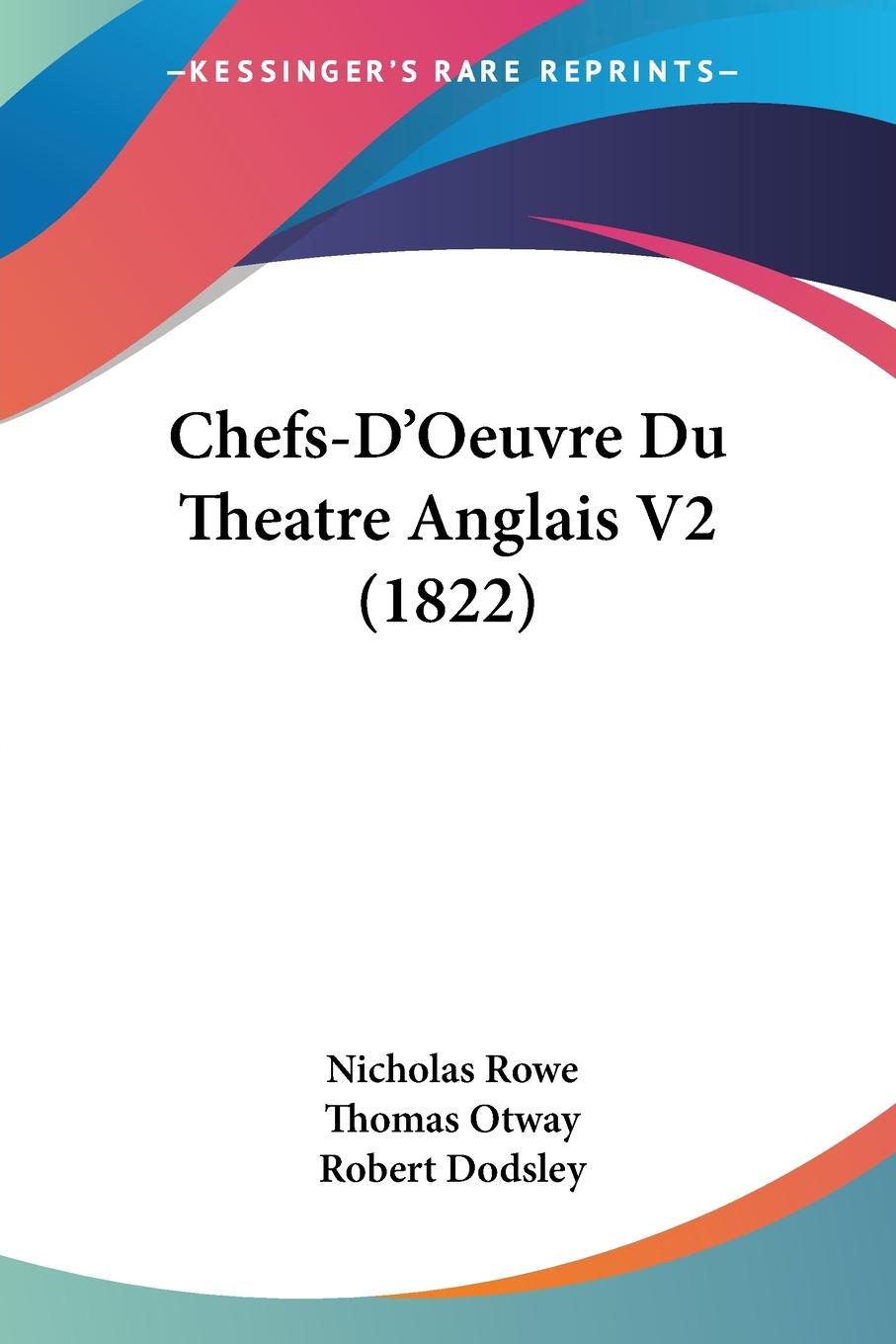 Chefs-D Oeuvre Du Theatre Anglais V2 (1822) - Rowe, Nicholas Otway, Thomas Dodsley, Robert