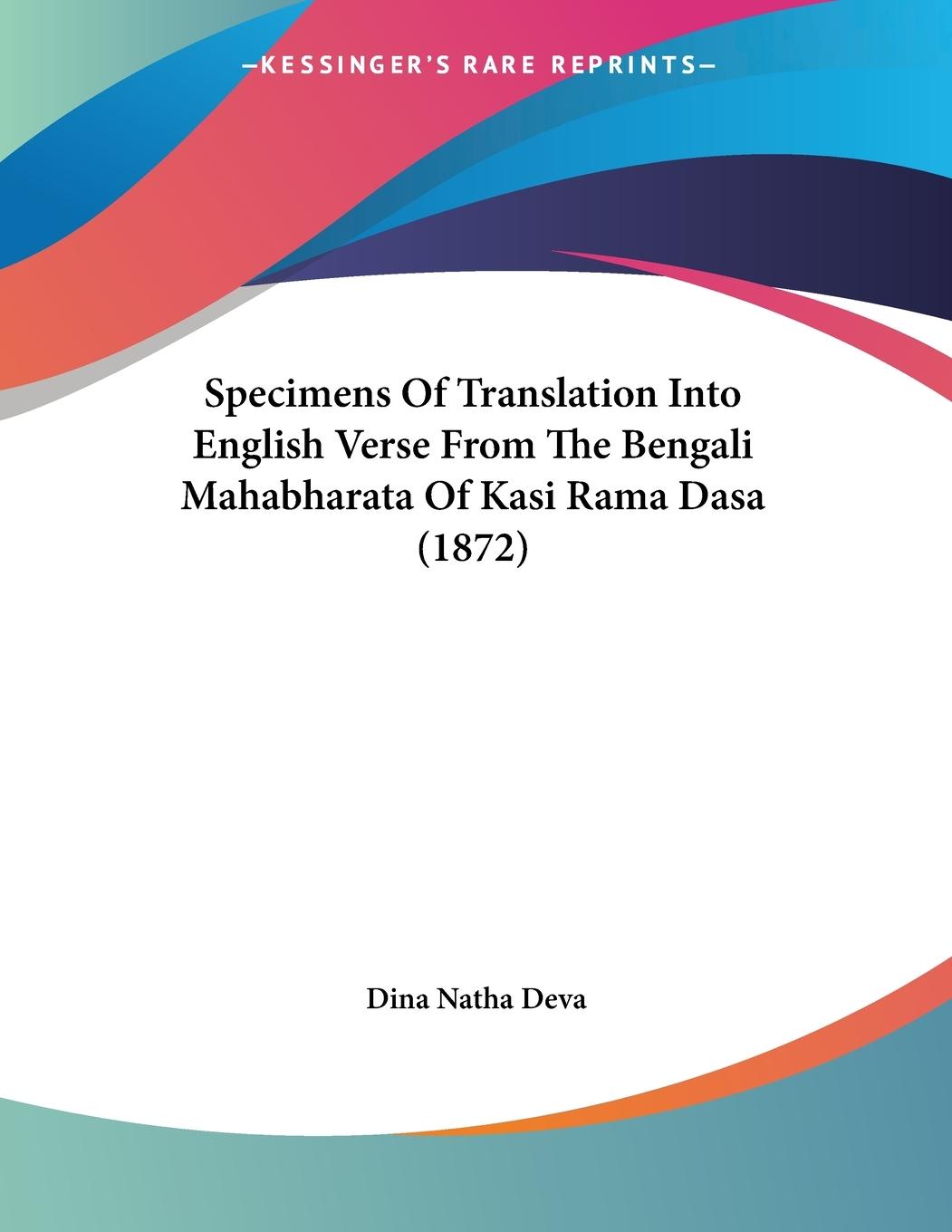 Specimens Of Translation Into English Verse From The Bengali Mahabharata Of Kasi Rama Dasa (1872) - Deva, Dina Natha