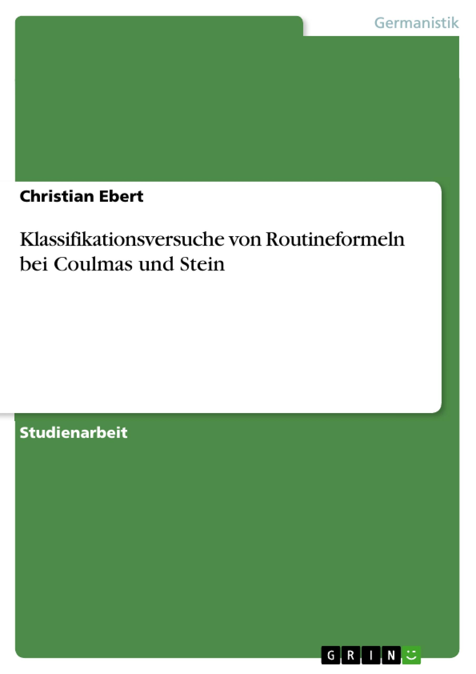 Klassifikationsversuche von Routineformeln bei Coulmas und Stein - Ebert, Christian