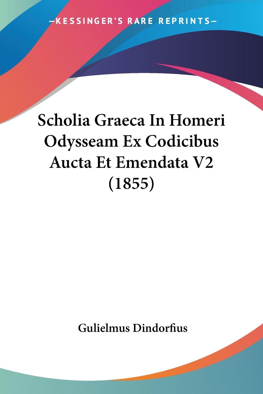 Scholia Graeca In Homeri Odysseam Ex Codicibus Aucta Et Emendata V2 (1855) - Dindorfius, Gulielmus