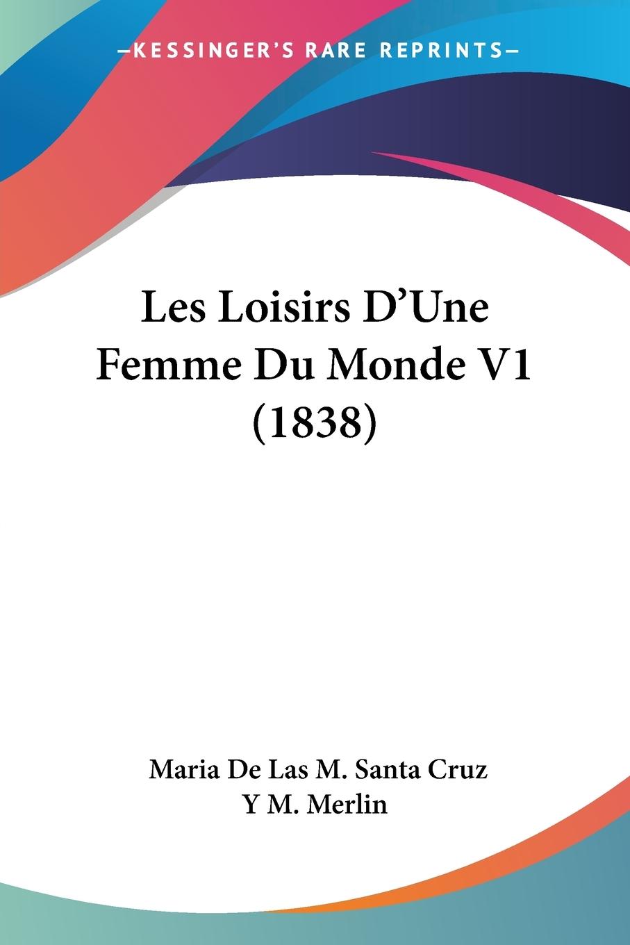 Les Loisirs D Une Femme Du Monde V1 (1838) - Merlin, Maria de Las M. Santa Cruz Y M.