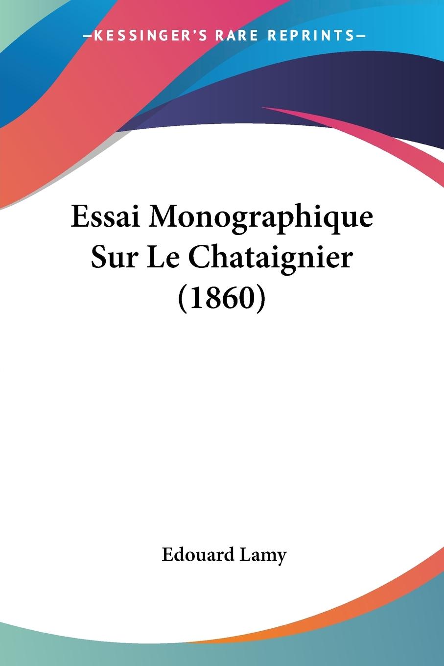 Essai Monographique Sur Le Chataignier (1860) - Lamy, Edouard