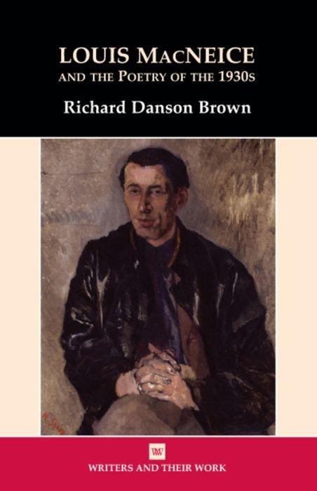 Louis MacNeice and the Poetry of the 1930s - Brown, Richard Danson