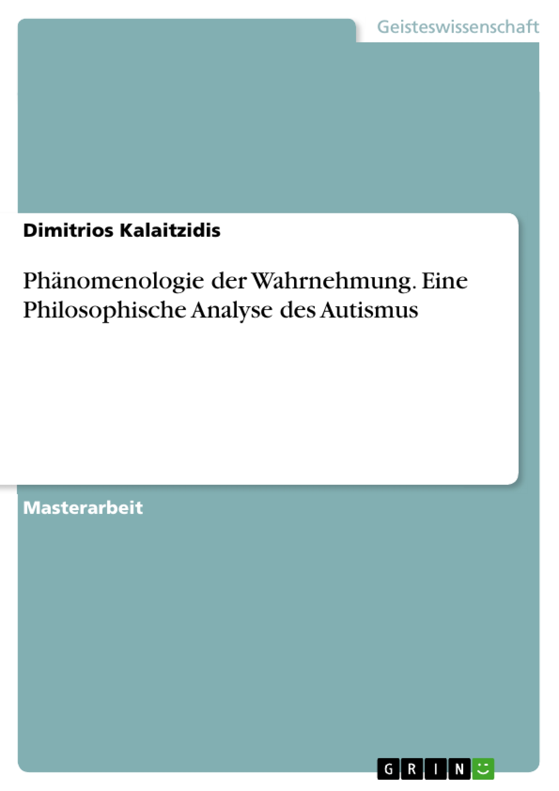 Phaenomenologie der Wahrnehmung. Eine Philosophische Analyse des Autismus - Kalaitzidis, Dimitrios