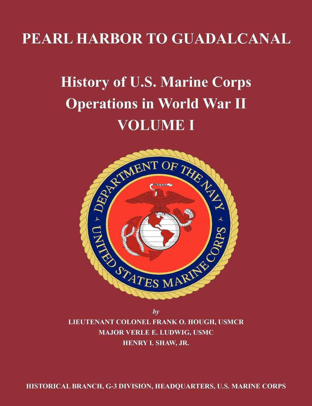 History of U.S. Marine Corps Operations in World War II. Volume I - Hough, Frank O. Ludwig, Verle E. Us Marine Corps Historical Branch