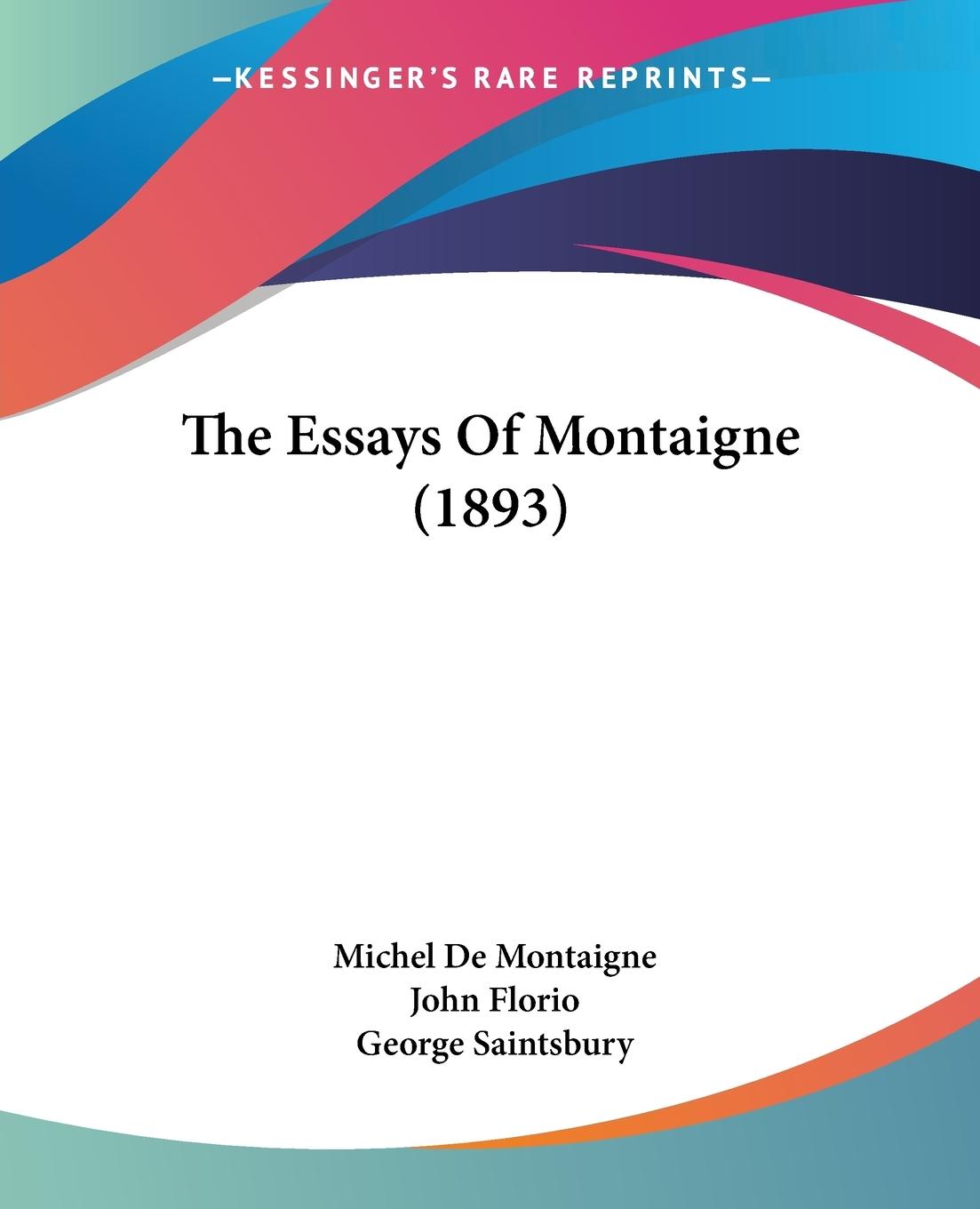 The Essays Of Montaigne (1893) - De Montaigne, Michel