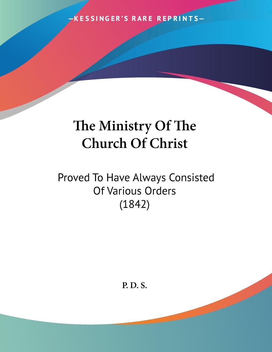 The Ministry Of The Church Of Christ - P. D. S.