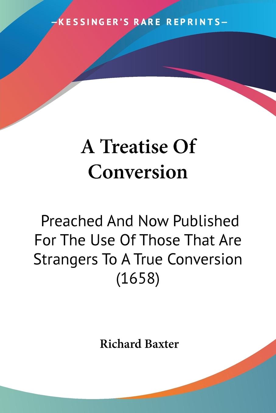A Treatise Of Conversion - Baxter, Richard