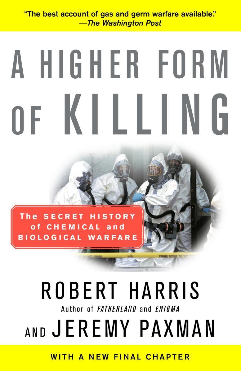 A Higher Form of Killing: The Secret History of Chemical and Biological Warfare - Harris, Robert Paxman, Jeremy