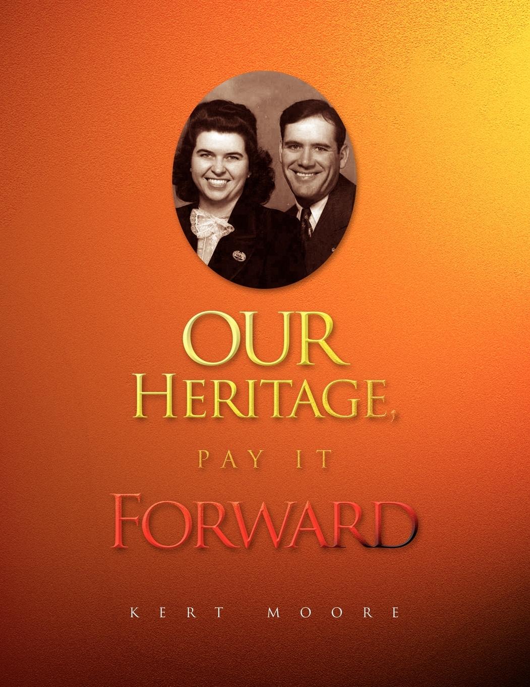 Our Heritage, Pay It Forward - Moore, Kert