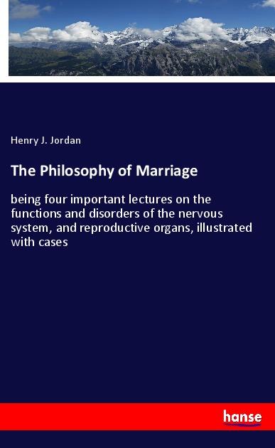 The Philosophy of Marriage - Jordan, Henry J.