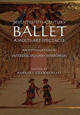 Seventeenth-Century Ballet A multi-art spectacle - Grammeniati, Barbara